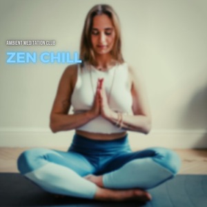 Zen Chill: Ambient Music for Mindful Meditation
