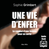 Une vie d'enfer. Le combat d’une femme pour en sortir - Sophie Grimbert