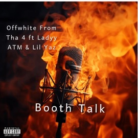 Booth Talk (feat. LadyyATM & Lil Yaz) Offwhite from tha 4