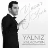 YALNIZ KALACAKSIN