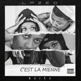 C'est la mienne (feat. NAIKA) - Single by Lazed album reviews, ratings, credits