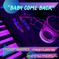Baby Come Back (feat. Jonny McFly) - Single - MoonZero