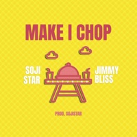 Make I Chop (feat. Jimmy Bliss) - Single - Sojistar