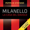 Milanello, la casa del diavolo: Aneddoti, racconti e retroscena del centro sportivo più vincente del mondo - Peppe Di Stefano