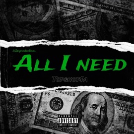 All I Need-(By Topshot4a) IAMProdigy