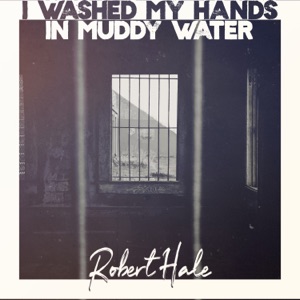I Washed My Hands in Muddy Water