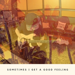 Sometimes I Get a Good Feeling