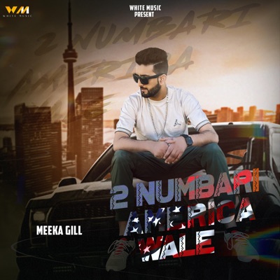 2 Numbari America Wale - Meeka Gill | Shazam