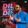 Dil to Hai Dil - Single