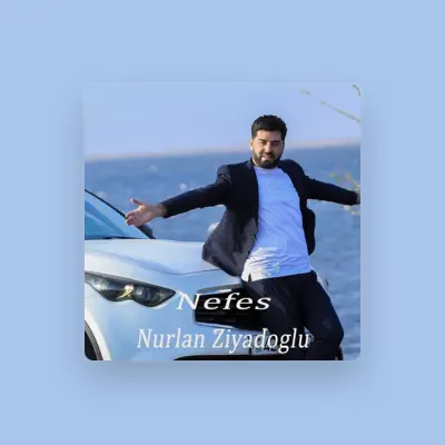 Poslechněte si interpreta Nurlan Ziyadoğlu, sledujte hudební videa, přečtěte si životopis, podívejte se na data turné a další informace.