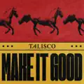 MAKE IT GOOD