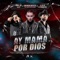 Ay mamá por dios - Javier Rosas y Su Artillería Pesada, Joel De La P & Luis R Conriquez lyrics