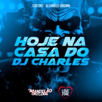 Hoje na Casa do Dj Charles - Single - Mc Izza Cryz & DJ Charles Original