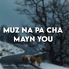 Muz Na Pa Cha Mayn you - Single