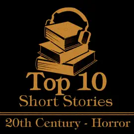 The Top 10 Short Stories - The 20th Century - Horror: The ten best horror stories written in the 20th century