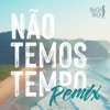 Não Temos Tempo (Remix) - Single