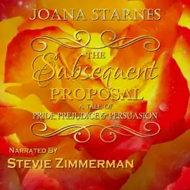 The Subsequent Proposal: A Tale of Pride, Prejudice & Persuasion (Unabridged)