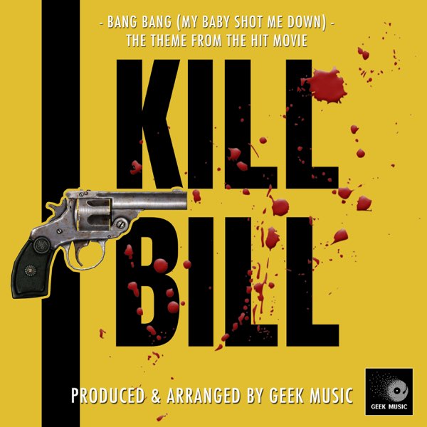 Bang Bang (My Baby Shot Me Down) [From"Kill Bill"] - Single - Album by Geek  Music - Apple Music