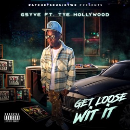 Get Loose Wit It (feat. TyeHollywood) G5YVE