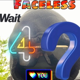 Wait 4 ? Faceless