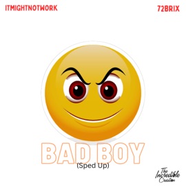 Bad Boy (Sped Up) itmightnotwork & 72 Brix