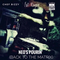 NEO'S POURIN' (Back 2 the Matrix) (feat. Fat Royale & Golden Ear Strikes Again) - EP - Chef Bizzy