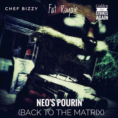NEO'S POURIN' (Back 2 the Matrix) (feat. Fat Royale & Golden Ear Strikes Again) - EP