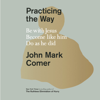 Practicing the Way - John Mark Comer