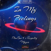 In My Feelings - Single - Royalty Major & PlaiBoi X