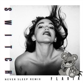 Switch (Never Sleep Remix) FLAVIA & Never Sleep