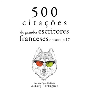 500 citações dos grandes escritores franceses do século XVII