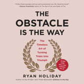 The Obstacle Is the Way: The Timeless Art of Turning Trials into Triumph (Unabridged) - Ryan Holiday Cover Art