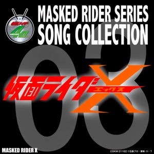 Masked Rider Series Song Collection 03 Masked Rider X