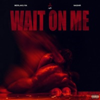 WAIT ON ME (feat. The HEARD LLC) - Single - Merlaku Ra, Nashir & Crxssroads Music CXR