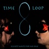 Elliott Waits For No One - Time Loop