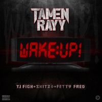 Wake Up! (feat. Tj F1gh, Skitzo Trey & Fetty Fred) - Single - Tamen Rayy
