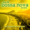 Top 50 Bossa Nova Covers (Best of Acoustic Latin Songs Playlist) - Various Artists