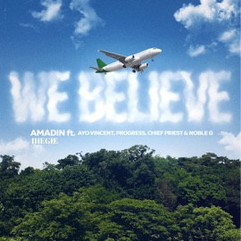 We Believe (feat. Progress, Ayo Vincent, Chief Priest & Noble G) Amadin Ihegie