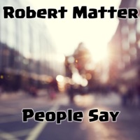 People Say - Single - Robert Matter