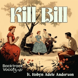 Kill Bill (feat. Robyn Adele Anderson) Backtrack