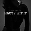 Nasty Wit It (feat. Tgunnamane) - Single