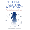 Turtles All the Way Down: Vaccine Science and Myth (Unabridged) - Anonymous