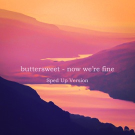 Now We're Fine (Sped Up Version) Buttersweet