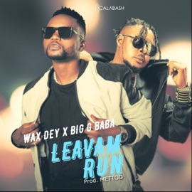 Leavam Run (F******s) (feat. Big G Baba) Wax Dey
