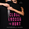 Katherine A. Olson - Close Enough to Hurt artwork