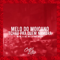 Melo do Moicano - Tchau pra Quem Namora - Single - MC MT, Dj Rafa Molina & DJ JOEL MIX