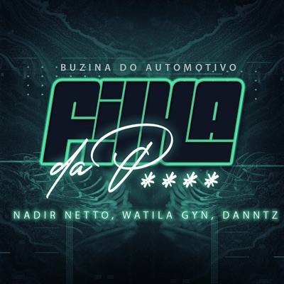 Nadir Netto, WATILA GYN & DJ Daniel Dantas - BUZINA DO AUTOMOTIVO (ELETROFUNK) [FILHA DA Pxxx]