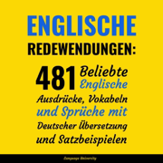 Englische Redewendungen [English Idioms]: 481 Beliebte Englische Ausdrücke, Vokabeln und Sprüche mit Deutscher Übersetzung und Satzbeispielen  (Unabridged)
