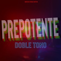 PREPOTENTE (DOBLE TONO) - Single - Música Para Chipeo