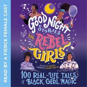 Good Night Stories for Rebel Girls: 100 Real-Life Tales of Black Girl Magic (Unabridged)